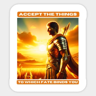 Accept the things to which fate binds you Sticker